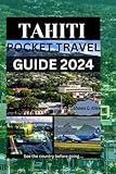 Tahiti Pocket Travel Guide 2024: Your Essential Companion to Exploring the South Pacific Paradise, Top Attractions, Best Beaches, Cuisine, Itinerary, with Photos of specific places.