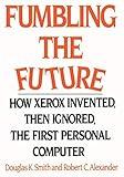Fumbling the Future: How Xerox Invented, Then Ignored, the First Personal Computer