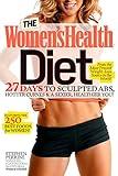 The Women's Health Diet: 27 Days to Sculpted Abs, Hotter Curves & a Sexier, Healthier You!