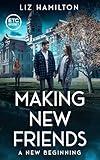 Making New Friends: A New Beginning: A small town college romantic suspense novel (ETC Mysteries Book 1)