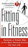 American Heart Association Fitting in Fitness: Hundreds of Simple Ways to Put More Physical Activity into Your Life