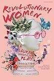 Revolutionary Women: a Lauren Gunderson Play Collection: Emilie: La Marquise Du Châtelet Defends Her Life Tonight; The Revolutionists; Ada and the ... Shocks (Methuen Drama Play Collections)