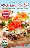 60 Christmas Recipes for Appetizers, Starters, and Festive Drinks: Delicious and Easy-to-Make Holiday Treats to Celebrate the Season (Holiday Chef Collection Book 1)