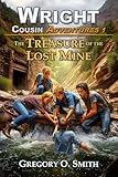 The Treasure of the Lost Mine: A fun and exciting action mystery adventure (Wright Cousin Adventures Book 1)