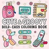 Cute & Groovy: Coloring Book for Adults and Kids, Bold and Easy, Simple and Big Designs for Relaxation Featuring Lovely Things (Bold & Easy Coloring)