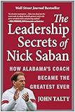 The Leadership Secrets of Nick Saban: How Alabama's Coach Became the Greatest Ever