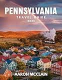 PENNSYLVANIA TRAVEL GUIDE 2025: A complete guide covering the state's rich history, culture, top destinations, maps, hiking trails, and outdoor adventures.