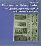 Unstructuring Chinese Society: The Fictions of Colonial Practice and the Changing Realities of "Land" in the New Territories of Hong Kong (Studies in Anthropology and History)