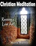 CHRISTIAN MEDITATION: Reviving a Lost Art