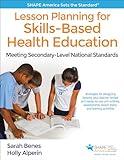 Lesson Planning for Skills-Based Health Education: Meeting Secondary-Level National Standards (SHAPE America set the Standard)