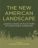 The New American Landscape: Leading Voices on the Future of Sustainable Gardening