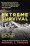 Extreme Survival: Lessons from Those Who Have Triumphed Against All Odds (Survival Stories, True Stories)