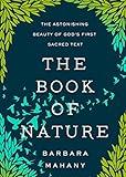 The Book of Nature: The Astonishing Beauty of God’s First Sacred Text