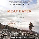 Meat Eater: Adventures from the Life of an American Hunter