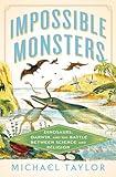 Impossible Monsters: Dinosaurs, Darwin, and the Battle Between Science and Religion