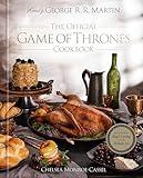 The Official Game of Thrones Cookbook: Recipes from King's Landing to the Dothraki Sea (A Song of Ice and Fire)