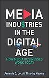 Media Industries in the Digital Age: How Media Businesses Work Today