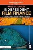 Independent Film Finance: A Research-Based Guide to Funding Your Movie (American Film Market Presents)