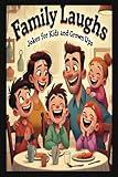 Family Laughs: Jokes for Kids and Grown Ups | Knock-Knock Jokes, Riddles, Puns, and More | A Colorfully Illustrated Collection for Endless Family Fun!