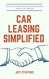 CAR LEASING SIMPLIFIED: How to get a great deal with no money down; especially at year-end (Volume 1)