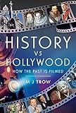 History vs Hollywood: How the Past is Filmed