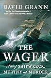 The Wager: A Tale of Shipwreck, Mutiny and Murder