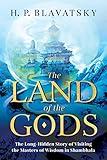 The Land of the Gods: The Long-Hidden Story of Visiting the Masters of Wisdom in Shambhala (Sacred Wisdom Revived Book 1)