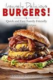 Insanely Delicious Burgers: Quick and Easy Family-Friendly Burger Recipes (Comfort Food Recipe Books)