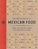 The Encyclopedia of Mexican Food: 350 Recipes from the Beloved Cuisine (Encyclopedia Cookbooks)