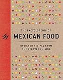 The Encyclopedia of Mexican Food: 350 Recipes from the Beloved Cuisine (Discover The Bold and Delicious Flavors of Mexican Street Food) (Encyclopedia Cookbooks)