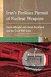 Iran's Perilous Pursuit of Nuclear Weapons