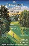 The Greatest Player Who Never Lived: A Golf Story