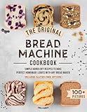 The Original Bread Machine Cookbook: Simple Hands-Off Recipes to Bake Perfect Homemade Loaves With Any Bread Maker (Includes Gluten-Free Options)