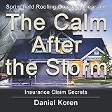 Springfield Roofing Company near me The Calm AFTER the Storm: how to understand an insurance claim