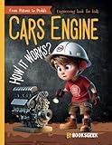 How Car Engines Work for Kids: Car engineering for kids How Car Engines Work Science and Mechanical Engineering Book made it easy for kids to ... it works (How Things are Made Book for Kids)