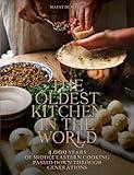 The Oldest Kitchen in the World: 4,000 Years of Middle Eastern Cooking Passed Down through Generations (A Cookbook)