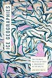 Ice Geographies: The Colonial Politics of Race and Indigeneity in the Arctic (Elements)
