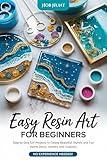 Easy Resin Art for Beginners: Step-by-Step DIY Projects to Create Beautiful, Stylish, and Fun Home Decor, Jewelry, and Coasters