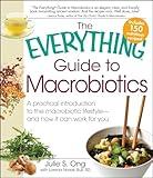 The Everything Guide to Macrobiotics: A practical introduction to the macrobiotic lifestyle - and how it can work for you (Everything® Series)