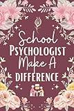 School Psychologist Make A Difference Notebook (6 x 9 Inches): Blank Lined Paper Journal With Modern Floral Cover - A Perfect Appreciation Gift for Both Men and Women