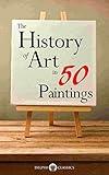 The History of Art in 50 Paintings (Illustrated) (Delphi Masters of Art Book 36)
