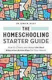 The Homeschooling Starter Guide: How to Create and Adapt the Best Education Action Plan for Your Needs