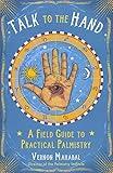 Talk to the Hand: A Field Guide to Practical Palmistry