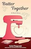 Batter Together: A Short Story (Short & Sweet)