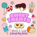 Sweet Treats Bold & Easy Colouring Book: Simple & Big Designs for Relaxation Featuring a Variety of Sweet Treats & Desserts