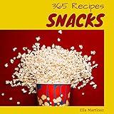 Snacks 365: Enjoy 365 Days With Amazing Snack Recipes In Your Own Snack Cookbook! (Southern Snacks Cookbook, Healthy Snacks For Kids Cookbook, Fruit Snack Recipe, Keto Snack Cookbook) [Book 1]