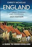 England: Cultured, Classic, and Charming: A Guide to Hidden England (The Hidden Gems Series)