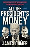 All the President's Money: Investigating the Secret Foreign Schemes That Made the Biden Family Rich