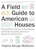 A Field Guide to American Houses (Revised): The Definitive Guide to Identifying and Understanding America's Domestic Architecture