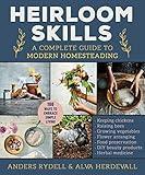 Heirloom Skills: A Complete Guide to Modern Homesteading